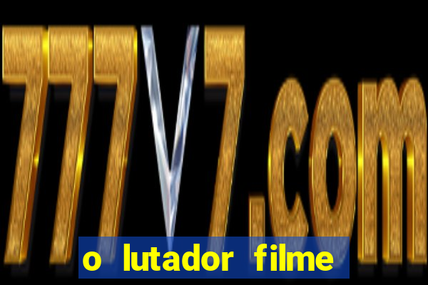 o lutador filme completo dublado mega filmes